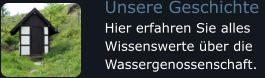 Unsere Geschichte  Hier erfahren Sie alles Wissenswerte über die Wassergenossenschaft.